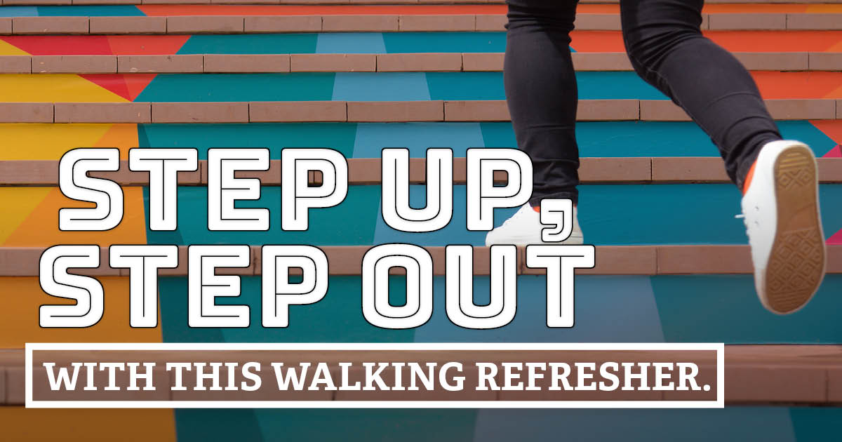 Step up, step out with this walking refresher.